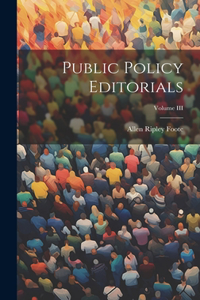 Public Policy Editorials; Volume III