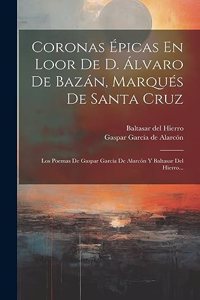 Coronas Épicas En Loor De D. Álvaro De Bazán, Marqués De Santa Cruz
