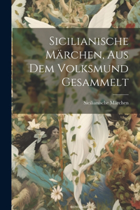 Sicilianische Märchen, aus dem Volksmund gesammelt