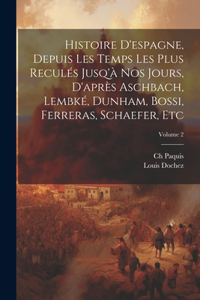 Histoire D'espagne, Depuis Les Temps Les Plus Reculés Jusq'à Nos Jours, D'après Aschbach, Lembké, Dunham, Bossi, Ferreras, Schaefer, Etc; Volume 2