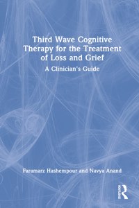 Third-Wave Cognitive Therapy for the Treatment of Loss and Grief