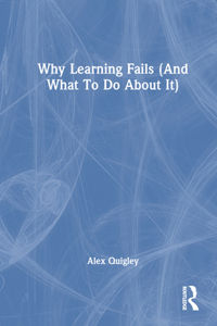 Why Learning Fails (and What to Do about It)