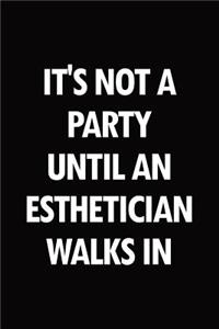 It's not a party until an esthetician walks in: Blank lined novelty office humor themed notebook to write in: With a versatile wide rule interior