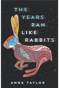 Years Ran Like Rabbits