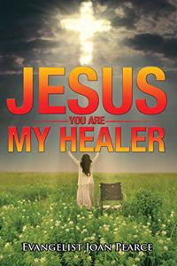 Jesus, You Are My Healer