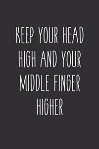 Keep Your Head High And Your Middle Finger Higher