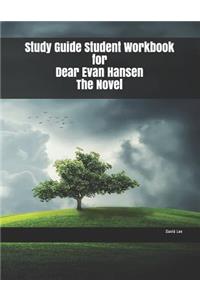 Study Guide Student Workbook for Dear Evan Hansen The Novel