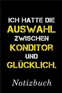 Ich Hatte Die Auswahl Zwischen Konditor Und Glücklich Notizbuch