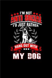 I'm Not Anti-Social I'd just Rather Hang Out with my Dog