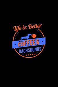 Life Is Better With Coffee & Dachshunds
