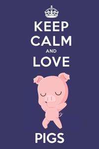 Keep Calm And Love Pigs