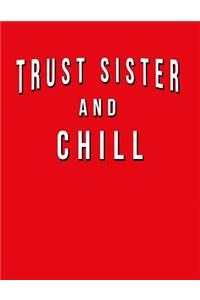 Trust Sister And Chill