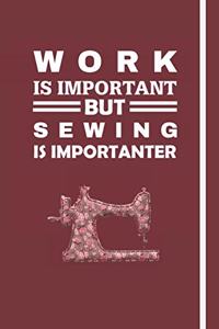 Work Is Important But Sewing Is Importanter
