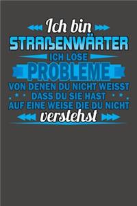 Ich bin Straßenwärter Ich löse Probleme von denen du nicht weisst dass du sie hast auf eine Weise die du nicht verstehst