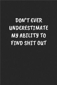 Don't Ever Underestimate My Ability to Find Shit Out
