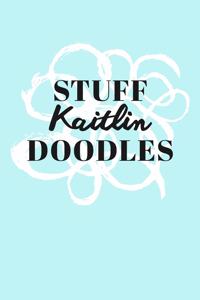 Stuff Kaitlin Doodles