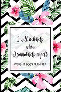 I will seek help when I cannot help myself.