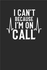 I Can't Because I'm On Call