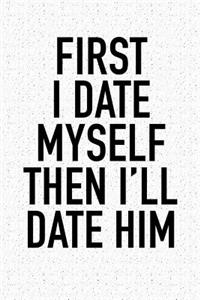 First I Date Myself, Then I'll Date Him