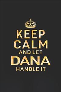 Keep Calm and Let Dana Handle It