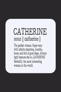 Catherine Noun [ Catherine ] the Perfect Woman Super Sexy with Infinite Charisma, Funny and Full of Good Ideas. Always Right Because She Is... Catherine