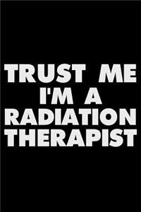 Trust Me I'm a Radiation Therapist