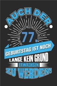 Auch Der 77. Geburtstag Ist Noch Lange Kein Grund Erwachsen Zu Werden!: Notizbuch, Notizblock, Geburtstag Geschenk Buch Mit 110 Linierten Seiten