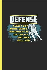 Defense I Don't Get Many Goals And When I'm On The Ice Neither Will You