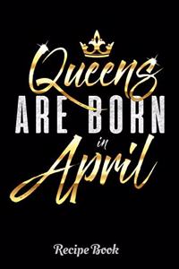 Queens Are Born In April Recipe Book