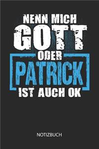 Nenn mich Gott oder - Patrick - ist auch OK - Notizbuch