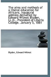 The Aims and Methods of a Liberal Education for Africans. Inaugural Address Delivered by Edward Wilm