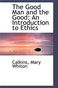 The Good Man and the Good: An Introduction to Ethics