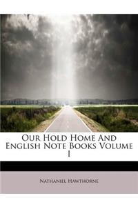 Our Hold Home and English Note Books Volume I