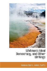 Whitman's Ideal Democracy, and Other Writings