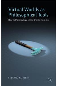 Virtual Worlds as Philosophical Tools