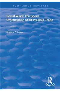 Social Work: The Social Organisation of an Invisible Trade