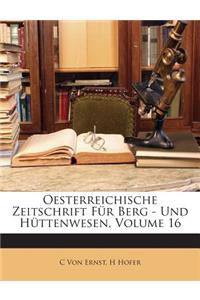 Oesterreichische Zeitschrift Fur Berg - Und Huttenwesen, Volume 16