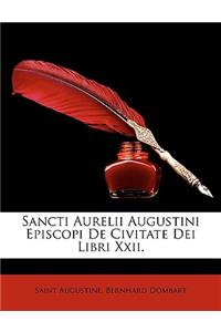 Sancti Aurelii Augustini Episcopi De Civitate Dei Libri Xxii.