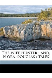 Wife Hunter; And, Flora Douglas