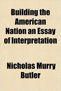 Building the American Nation an Essay of Interpretation