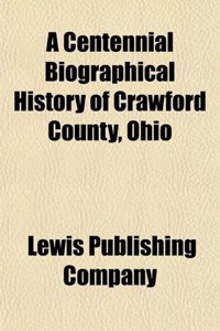 A Centennial Biographical History of Crawford County, Ohio