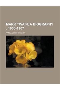 Mark Twain, a Biography; 1900-1907 Volume III