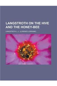 Langstroth on the Hive and the Honey-Bee