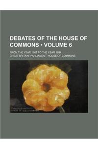 Debates of the House of Commons (Volume 6); From the Year 1667 to the Year 1694