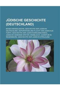 Judische Geschichte (Deutschland): Moses Mendelssohn, Geschichte Der Juden in Deutschland, Deportation Und Flucht Von Juden Aus Furth, Geschichte Der