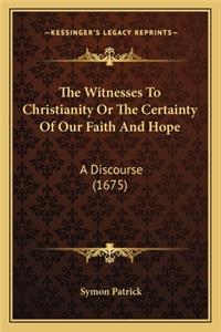 Witnesses to Christianity or the Certainty of Our Faith and Hope