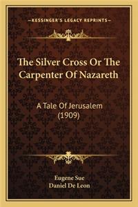 The Silver Cross Or The Carpenter Of Nazareth