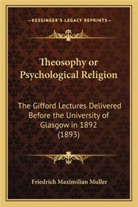 Theosophy or Psychological Religion