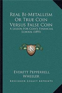 Real Bi-Metallism Or True Coin Versus False Coin