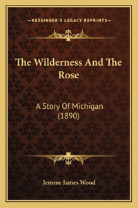 Wilderness And The Rose
